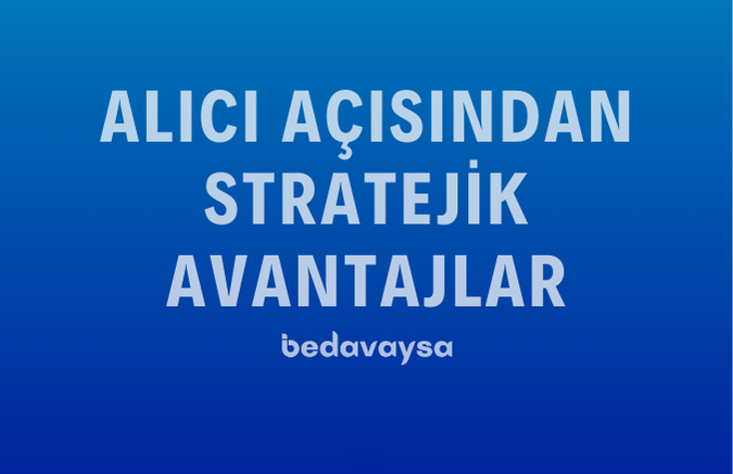 Alıcı Açısından Stratejik Avantajlar