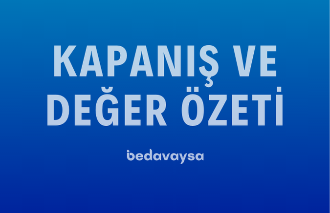 Kapanış & Değer Özeti