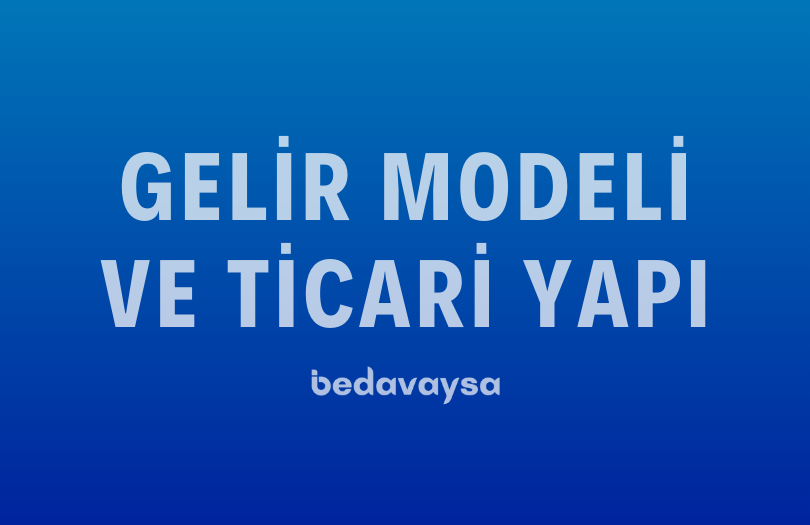 Gelir Modeli ve Ticari Yapı